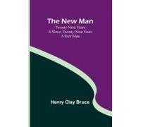 The New Man ; Twenty-Nine Years A Slave, Twenty-Nine Years A Free Man