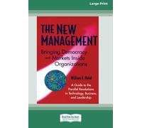 The New Management: Bringing Democracy and Markets Inside Organizations (16pt Large Print Format)