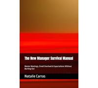 The New Manager Survival Manual: Master Meetings, Email Overload & Expectations Without Burning Out