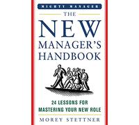 The New Manager's Handbook: 24 Lessons for Mastering Your New Role