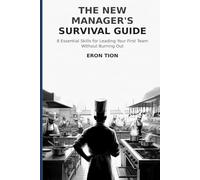 The New Manager's Survival Guide: 8 Essential Skills for Leading Your First Team Without Burning Out