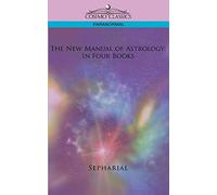 The New Manual of Astrology: In Four Books