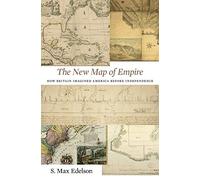 The New Map of Empire: How Britain Imagined America Before Independence
