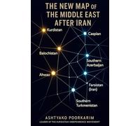 The New Map of the Middle East After Iran: Redefining Britain’s Role in the Establishment of the Nation-States of Kurdistan, Balochistan, Ahwaz, Azerbaijan, Turkmenistan, and Caspian