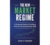 The New Market Regime: A Practical Guide to Profiting From the Coming Market Shift