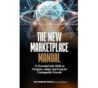 THE NEW MARKETPLACE MANUAL: 15 Essential Life Skills to Navigate, Adapt, and Lead for Unstoppable Growth
