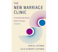 The New Marriage Clinic: A Scientifically Based Marital Therapy Updated