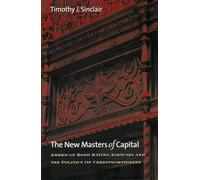 The New Masters Of Capital: American Bond Rating Agencies And The Politics Of Creditworthiness