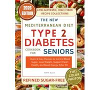 THE NEW MEDITERRANEAN DIET TYPE 2 DIABETES COOKBOOK FOR SENIORS: Quick & Easy Recipes to Control Blood Sugar, Lose Weight, Support Heart Health, and Boost Energy After 50
