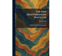 The New Mediterranean Traveller: A Handbook of Practical Information