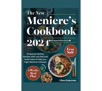 The New Meniere's Cookbook 2024: 32 Special Healthy Recipes With Less Salt And Great Taste To Help You Fight Meniere's Disease