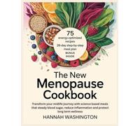 The New Menopause Cookbook: Transform your midlife journey with science based meals that steady blood sugar, reduce inflammation and protect long term wellness.