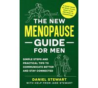 The New Menopause Guide for Men: A Short Guide on What to Do, Say, and Understand; Simple Steps and Practical Tips to Communicate Better and Stay Connected