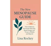 The New Menopause Guide: How to Balance Hormones Naturally, Boost Energy, and Thrive in Midlife and Beyond
