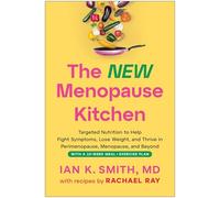 The New Menopause Kitchen: Targeted Nutrition to Help Fight Symptoms, Lose Weight, and Thrive in Perimenopause, Menopause, and Beyond