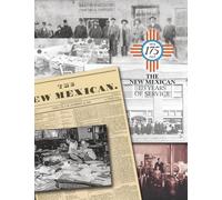The New Mexican - 175 Years of Service: Memorable Sections and Stories From New Mexico's Oldest Newspaper