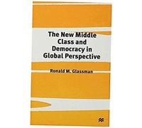 The New Middle Class and Democracy in Global Perspective Ronald M. Glassman (Auteur)