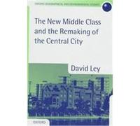 The New Middle Class and the Remaking of the Central City, Oxford Geographical and Environmental Studies Series David Ley (Auteur)