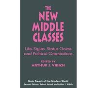 The New Middle Classes: Life-Styles, Status Claims and Political Orientations (Main Trends of the Modern World) - [Version Originale] Arthur J Vidich (Auteur)
