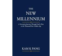 THE NEW MILLENNIUM: A Narrative Journey Through God's Plan to the Thousand-Year Golden Age