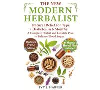 The New Modern Herbalist: Natural Relief for Type 2 Diabetes in 6 Months A Complete Herbal and Lifestyle Plan to Balance Blood Sugar