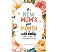 The New Mom's First Month With Baby Devotional: Daily Bible Verses, Prayers, and Encouragement for Baby's First 30 Days.