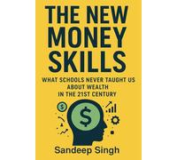 The New Money Skills: What Schools Never Taught Us About Wealth in the 21st Century