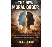 The New Moral Order: How Gender Identity, Identity Politics, and Culture Wars Reshaped Power, Language, and Morality in Modern Western Society