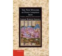 The New Muslims of Post-conquest Iran Sarah Bowen Savant Sarah Bowen Savant (Auteur)