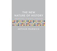 The New Nature Of History - Knowledge, Evidence, Language