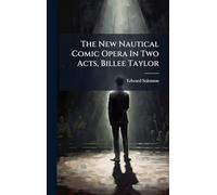 The New Nautical Comic Opera In Two Acts, Billee Taylor