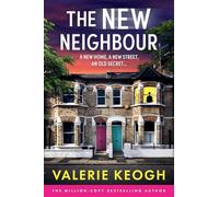 The New Neighbour: The BRAND NEW must-read psychological thriller from Valerie Keogh, bestselling author of THE NURSE