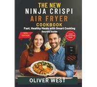 THE NEW NINJA CRISPI AIR FRYER COOKBOOK: Fast, Healthy Meals with Smart Cooking Secrets Inside