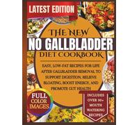 The New No Gallbladder Diet Cookbook: Easy, Low-Fat Recipes for Life After Gallbladder Removal to Support Digestion, Relieve Bloating, Boost Energy, and Promote Gut Health
