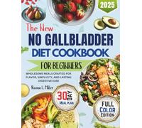 THE NEW NO GALLBLADDER DIET COOKBOOK FOR BEGINNERS: Wholesome Meals Crafted For flavor, simplicity, and lasting Digestive Ease