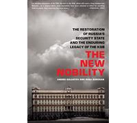 The New Nobility: The Restoration of Russia's Security State and the Enduring Legacy of the KGB