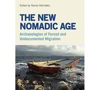 The New Nomadic Age: Archaeologies of Forced and Undocumented Migration - [Version Originale] Inconnu (Auteur)