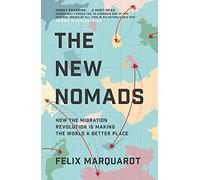 The New Nomads: How the Migration Revolution is Making the World a Better Place