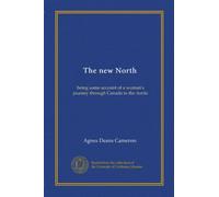 The new North: being some account of a woman's journey through Canada to the Arctic