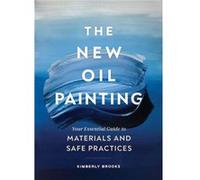 The New Oil Painting: Your Essential Guide to Materials and Safe Practices