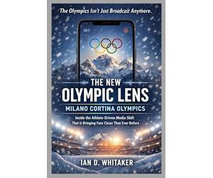 THE NEW OLYMPIC LENS: MILANO CORTINA OLYMPICS: Inside the Athlete-Driven Media Shift That Is Bringing Fans Closer Than Ever Before