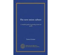 The new onion culture: a complete guide in growing onions for profit