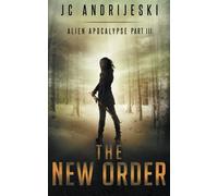 The New Order: An Apocalyptic, Romantic, Science Fiction, Alien Invasion Adventure
