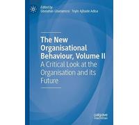 The New Organisational Behaviour, Volume II: A Critical Look at the Organisation and its Future