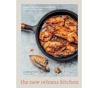 The New Orleans Kitchen: Classic Recipes and Modern Techniques for an Unrivaled Cuisine [A Cookbook]