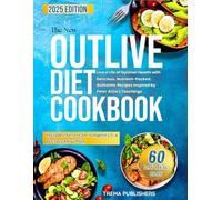 THE NEW OUTLIVE DIET COOKBOOK: Live a Life of Optimal Health with Delicious, Nutrient-Packed, Includes Secrets for Longevity & a 60-Day Meal Plan