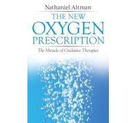 The New Oxygen Prescription: The Miracle of Oxidative Therapies