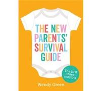 The New Parents' Survival Guide: The First Three Months