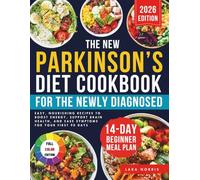 The New Parkinson’s Diet Cookbook For The Newly Diagnosed: Easy, Nourishing Recipes to Boost Energy, Support Brain Health, and Ease Symptoms for Your First 90 Days