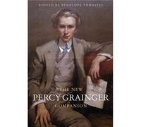 The New Percy Grainger Companion The New Percy Grainger Companion (Auteur)
